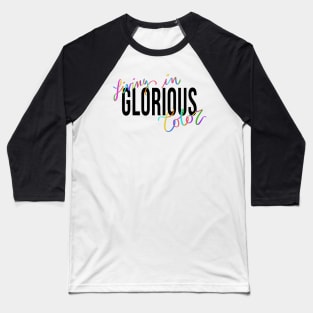 Living in Glorious Color Baseball T-Shirt